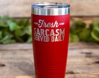 Fresh Sarcasm Served Daily - Engraved Stainless Steel Tumbler, Personalized Funny Mug, Sarcasm Coffee Mug Gift, Best Friend Gift Mug