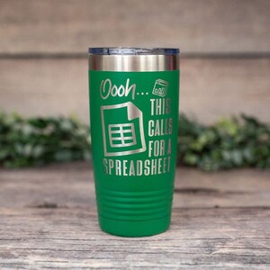 May include: Green stainless steel tumbler with a silver lid and a white design that says "Ooh... This calls for a spreadsheet" with a spreadsheet icon.