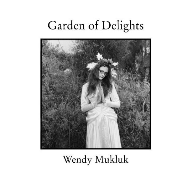 Garden of Delights - book of photographs by Wendy Mukluk