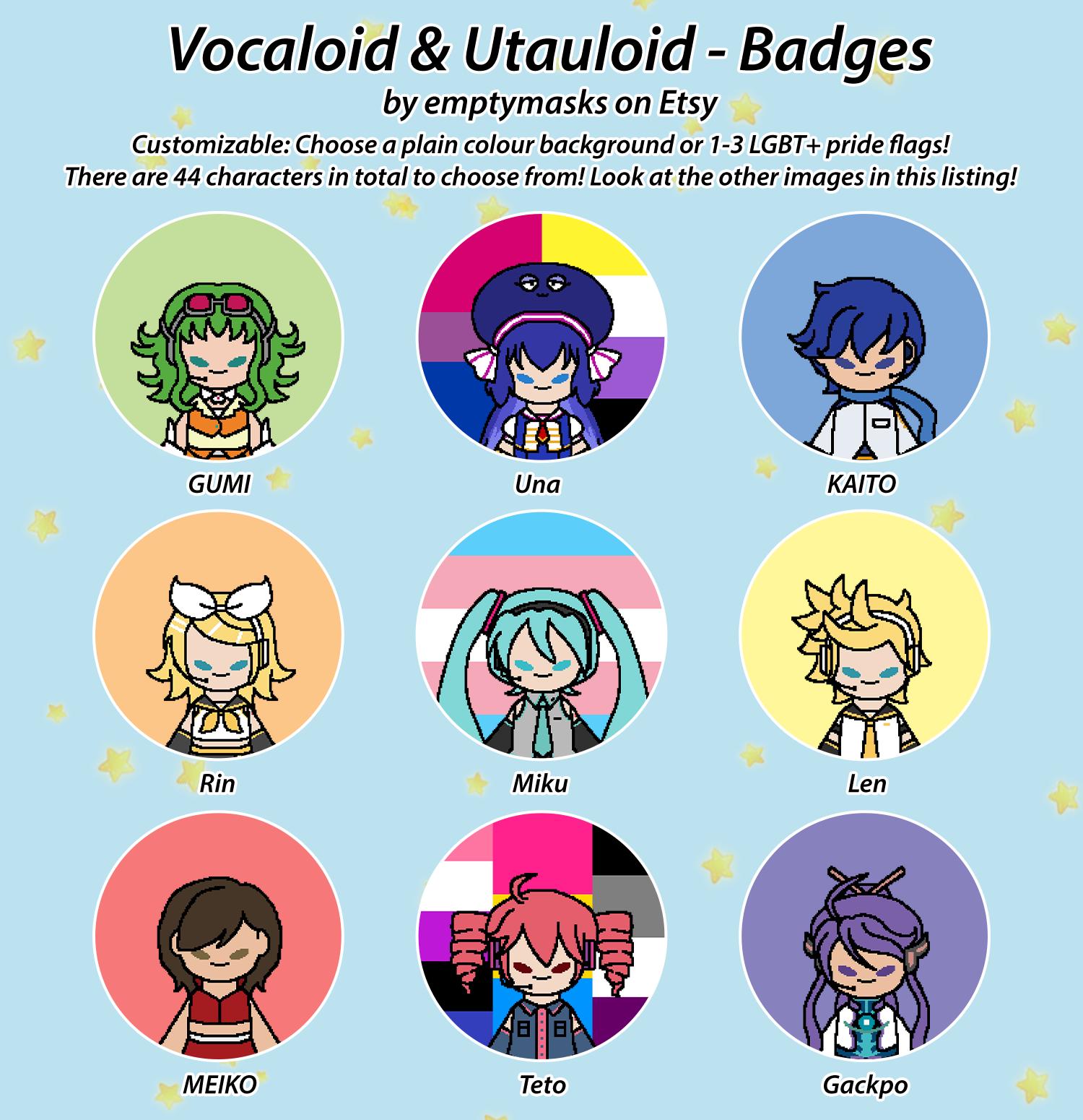 Vocaloid & Utauloid Badges - Hatsune Miku, Kagamine Rin, Len, Kaito, Meiko, Gumi, Gackpo, Una, Teto, Luka, IA, Oliver, Nana, flower, LGBT+