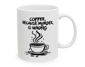 Humorous Coffee Mug - "Coffee, Because Murder Is Wrong" - Fun Gift for Coffee Lovers, Office Humor, Birthday Presents, Car Mug, Novelty