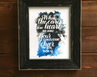 Psalm 94:19 ~ 8 x 10 inch ~ Encouragement Art Print - When the cares of my heart are many, Your consolations cheer my soul