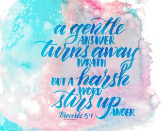 A Gentle Answer Turns Away Wrath But A Harsh Word Stirs Up Anger ~ Proverbs 15:1 ~ 8x10 ~ Printable/Downloadable