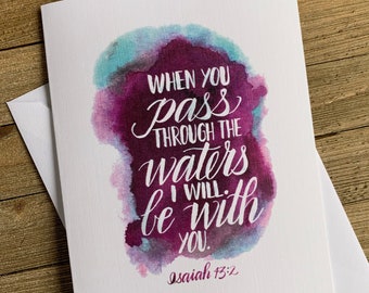 Isaiah 43:2 ~ Encouragement Card ~ Sympathy Card ~ “When you pass through the waters, I will be with you.”