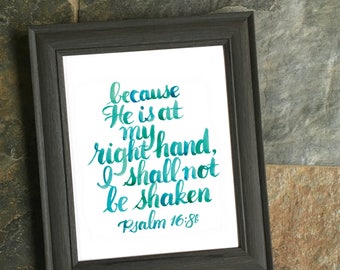 Psalm 16:8 - 8x10 inch - Art Print ~ Because He is at my right hand, I shall not be shaken