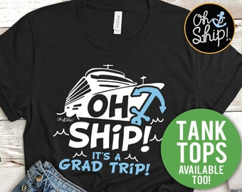 Cruise Shirts, Grad Trip, Graduation cruise, Family Cruise T-Shirts, Oh Ship it's a Grad Trip, Cruise TShirts, Cruise Graduation Shirts