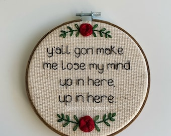 y'all gon' make me lose my mind - 5" Embroidery Hoop - MADE TO ORDER