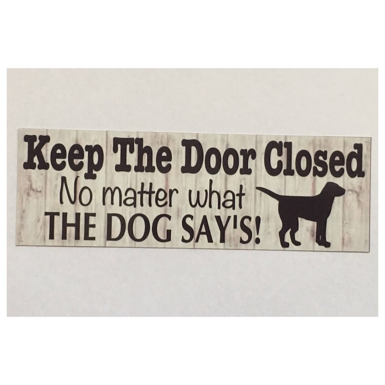Door Closed Dog Sign Keep the Door Closed No Matter What the Etsy