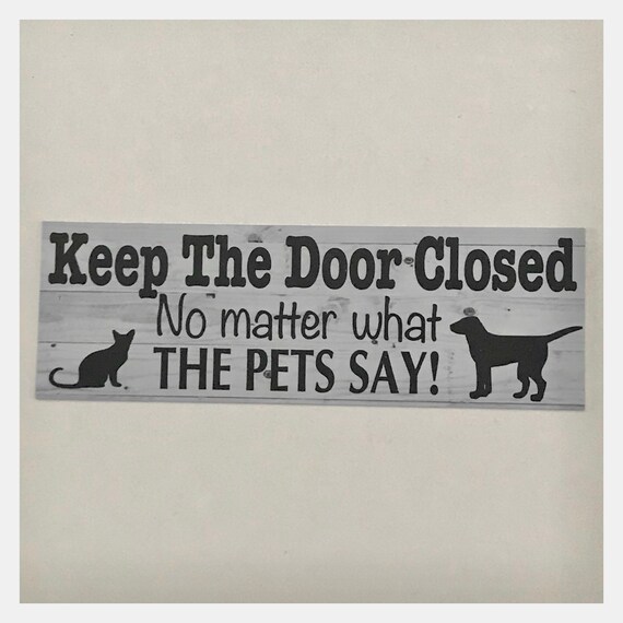 Keep The Door Closed No Matter What The Pets Say Sign Wall Etsy