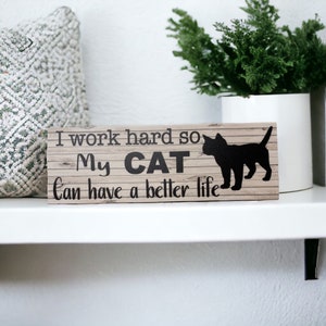 Work so hard so my cat Have a better life Sign