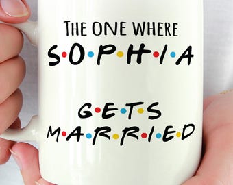 The One Where Personalised Mug Name, Gets Married, Friends TV Show Mug, Friends Mug, Coffee Mug, Funny Mug