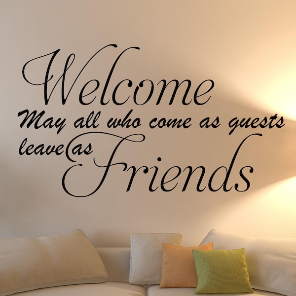 Welcome May All Who Come As Guests Leave As Friends Wall Decal, Wall Decal, Quote Wall Decal, Living room, Decor (31"H x 55"W)