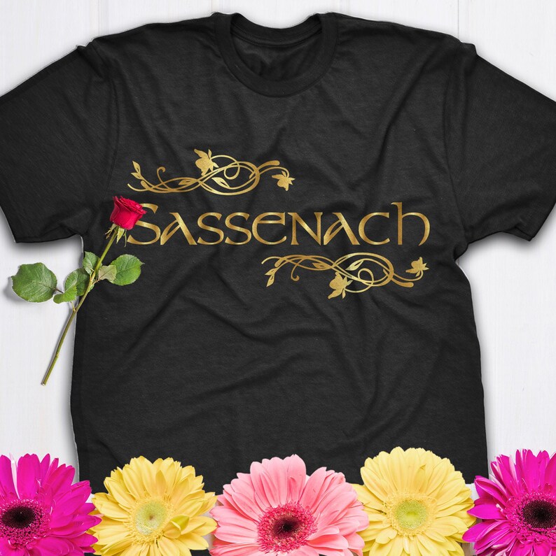 Sassenach Inspired T-Shirt Outlander Inspired Outlander T-Shirt Sassenach T-Shirt Dinna Fash Fancy Gifts