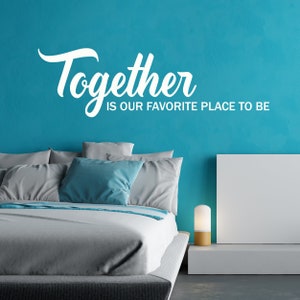 Together is Our Favorite Place to Be Wall Decal - Master Bedroom Decor
