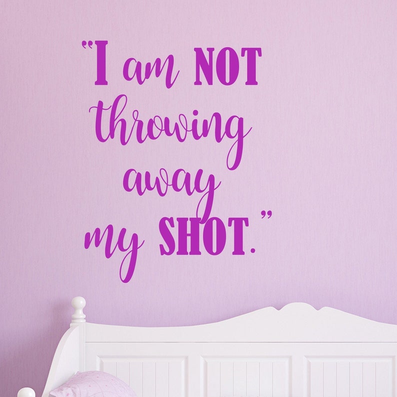 I Am Not Throwing Away My Shot Quote Hamilton Wall Decal Vinyl Etsy