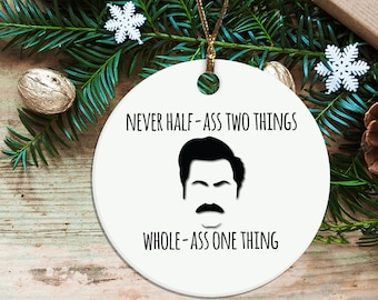 Never Half-ass Two Things, Whole-ass One Thing, Ron Swanson Quotes, Christmas Ornament, Funny Ornament