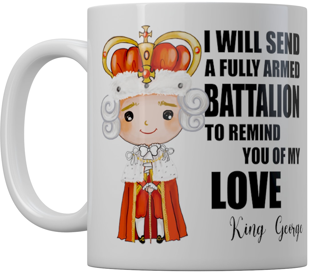 Mug Send A Fully Armed Battalion To Remind You Of My Love It's