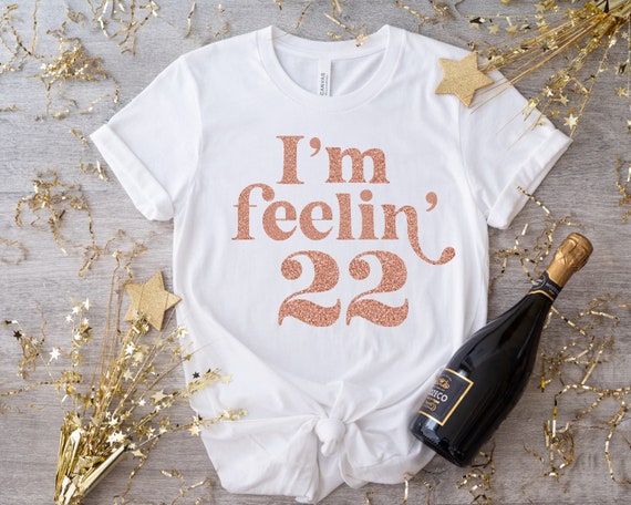 I'm Feeling 22 - Birthday T-Shirt I'm Feeling 22 - Birthday T-Shirt