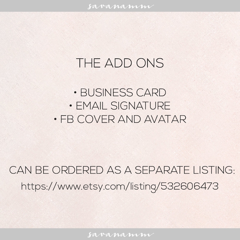 May include: Text on a white background that reads "THE ADD ONS" followed by a list of add-ons: "BUSINESS CARD", "EMAIL SIGNATURE", "FB COVER AND AVATAR". Below the list is the text "CAN BE ORDERED AS A SEPARATE LISTING: https://www.etsy.com/listing/532606473"