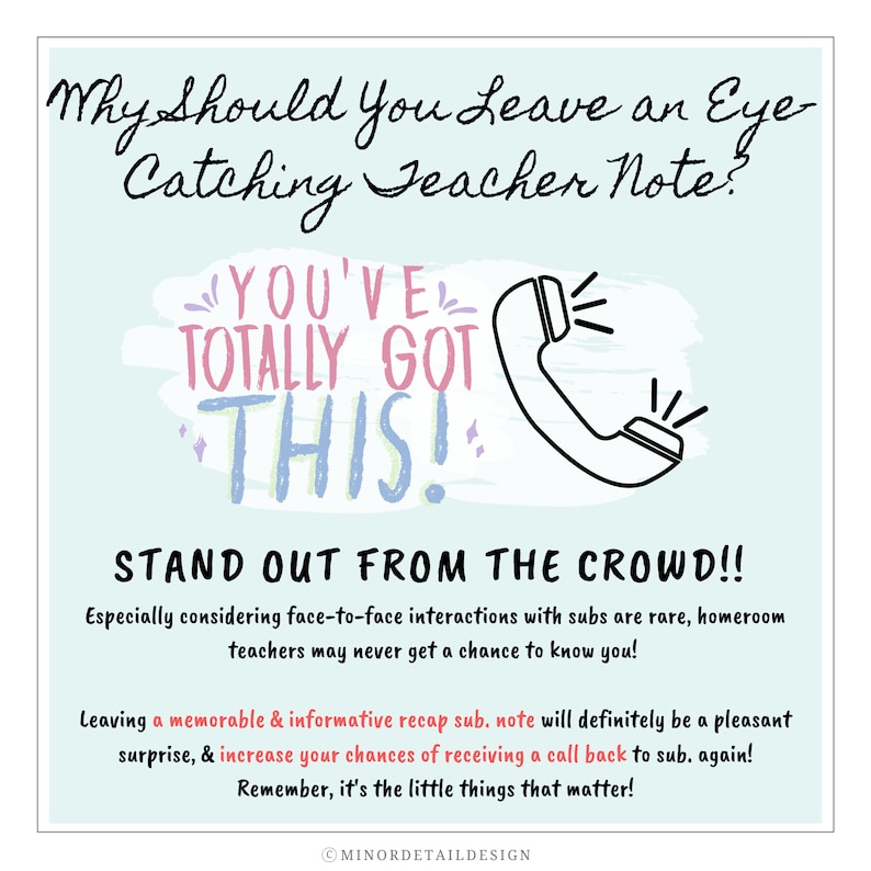 Puede incluir: Un fondo azul claro con un gr&aacute;fico de tel&eacute;fono blanco y el texto "Why Should You Leave an Eye Catching Teacher Note?" en negro. El texto "You've Totally Got This!" est&aacute; en rosa, morado y azul. El texto "Stand Out From The Crowd!!" est&aacute; en negro. El texto "Especially considering face-to-face interactions with subs are rare, homeroom teachers may never get a chance to know you!" est&aacute; en negro. El texto "Leaving a memorable & informative recap sub. note will definitely be a pleasant surprise, & increase your chances of receiving a call back to sub. again! Remember, it's the little things that matter!" est&aacute; en negro. El texto "MINORDETAILDESIGN" est&aacute; en negro.