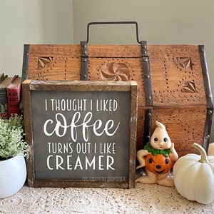 I thought I Liked Coffee Turns out I Like Creamer, Coffee Bar Sign, Rustic Wooden Sign, Funny Kitchen Pun Sign, Creamer Sign, Coffee Lover
