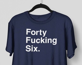 46 Tshirt - Forty Fucking Six Shirt - Biden, Biden 46, 46th t shirt, Biden Harris 2020, 46th President t-shirt, Biden President Elect