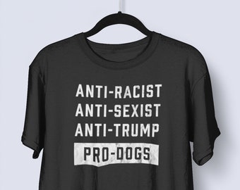 Camisa anti-Trump divertida, camisa de perro profesional Unisex : humor político, camisa antiracista, anti sexista, camisa de la mamá del perro, camisa del amante del perro para los hombres de las mujeres