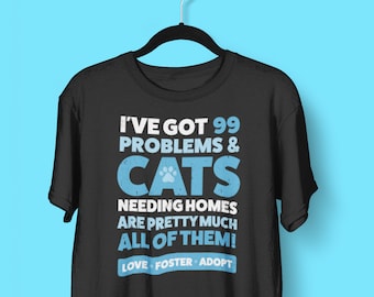 Cat Rescue Shirt, 99 Problems Cat Needing Homes - animal rescue shirt, animal rescue tshirt, cat foster, cat lady gift, adopt dont shop tee