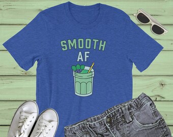 Smoothie Shirt : Smooth AF Green Smoothie TShirt, healthy shirt, funny vegan tee, veggie lover, fruit lover, plant based tshirt, vegan gift