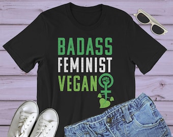 Vegan Feminist Shirt : Badass Feminist Vegan T-shirt, vegan shirt women, vegan tshirts, women, feminist vegan shirt, gift for vegans