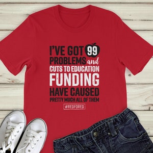 Red for Ed Teacher Shirt 99 Problems TShirt: Back to School Teacher Shirt, #RedForEd, Education Funding, Teacher Protest, Red for Ed Shirt