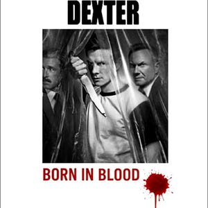 May include: Black and white promotional image for the television show "Dexter." The image features three men, one holding a knife. The show's title is at the top, with "Born in Blood" and a blood splatter at the bottom.