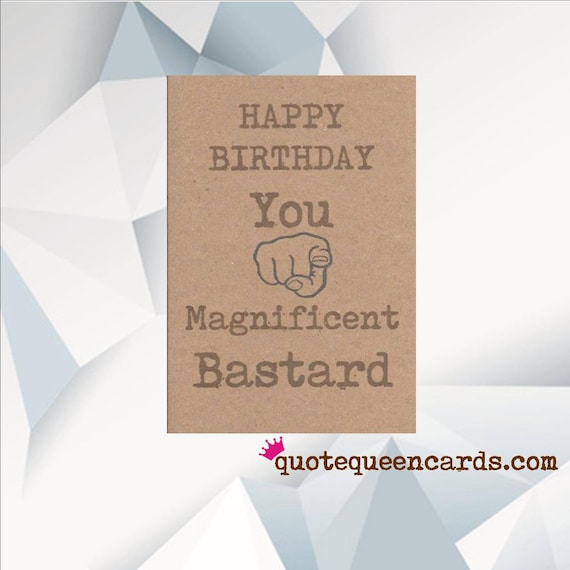 Happy Birthday You Magnificent Bastard Funny Rude Joke Greeting Birthday Card