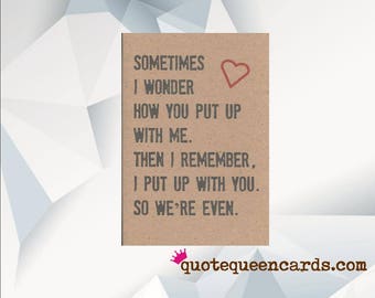Sometimes I Wonder How You Put Up With Me, Funny Cards By QUOTE QUEEN CARDS