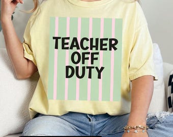 End of year tee, Teacher gift, Last day of school, Off Duty, Cute teacher tee, TA gift, Casual teacher wear, Teacher pride, roomy tee,