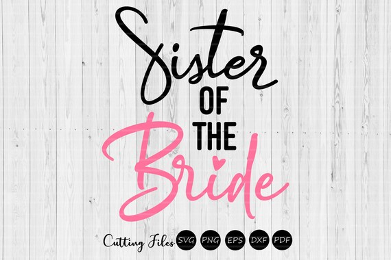 Download Sister Of The Bride Svg Cut Files Wedding Svg Etsy