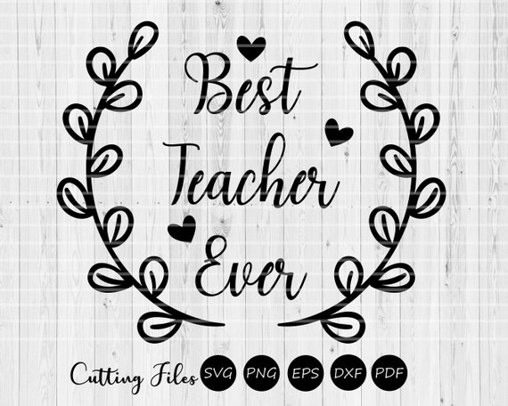 Best Teacher Ever Svg Cutting File Teacher Appreciation Etsy