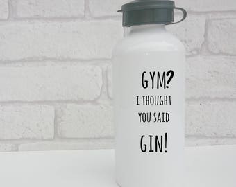 Water bottle 'Gym? I thought you said Gin!' aluminium exercise cup running cycling 600ml bottle