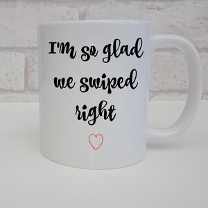 I&#39;m So Glad I Swiped Right Mug For Girlfriend Boyfriend Valentines Tinder Gift Coffee Fan New Love Present