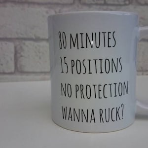 Funny Rugby fan mug, rude six nations coffee cup, 80 posistions, no protection, wanna scrum for husband boyfriend girlfriend or wife