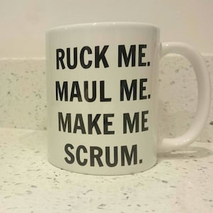 Funny Rugby fan mug, rude six nations coffee cup, ruck me maul me make me scrum for husband boyfriend girlfriend or wife