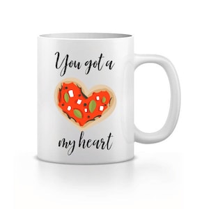 You Got A Pizza My Heart, Valentines Mug, Pizza Lover Gift, Birthday Present For Him, Present For Her,