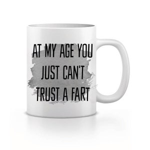 At My Age You Just Can&#39;t Trust A Fart Mug, Funny Gift For Him, Present For Her, Joke Mug