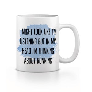 I Might Look Like I&#39;m Listening But in My Head I&#39;m Running Mug, Running gift, Runners Mug, gift for runner, Present For Running Fan