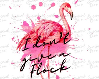 SEWcial Bee * SUBLIMATION * FLAMINGO - I don't give a FLOCK  - Silhouette, Photoshop, Cricut * Instant Download png