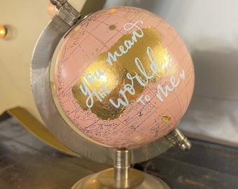 You Mean the World to Me pink globe- Gold Leaf Custom Globe- Personalized Globe- Hand Lettered Globe- Baby Shower Centerpiece- Nursery Decor