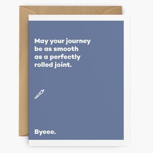 May include: A blue card with the text "May your journey be as smooth as a perfectly rolled joint." and a small drawing of a joint. The text "Byeee." is at the bottom of the card.