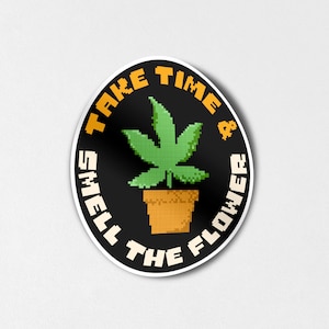 take time & smell the flower sticker | 420 Sticker, Stoner sticker, Marijuana sticker, Cannabis sticker, Pot sticker, Water bottle sticker