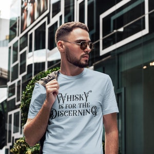 Whisky T-Shirt | Whisky is for the Discerning Shirt | Whiskey Enthusiast | Whisky Tee | Bourbon Collector | Whisky Lover | Rye | Bourbon