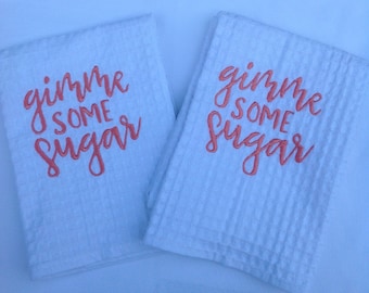 Gimme some Sugar Kitchen Towel - southernism - southern sayings